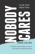 Nobody Cares (Until You Do): Living Beyond the Blame, Excuses, and Doubts That Hold You Back