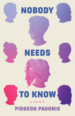 Nobody Needs to Know: A Memoir - Pagonis, Pidgeon, and Soloway, Joey (Introduction by)