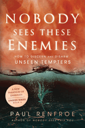 Nobody Sees These Enemies: How to Discern and Disarm Unseen Tempters