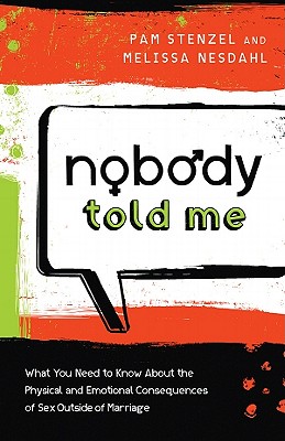 Nobody Told Me: What You Need to Know about the Physical and Emotional Consequences of Sex Outside of Marriage - Stenzel, Pam, and Nesdahl, Melissa