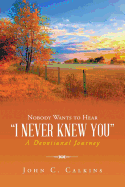 Nobody Wants to Hear I Never Knew You: A Devotional Journey