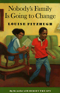 Nobody's Family Is Going to Change - Fitzhugh, Louise