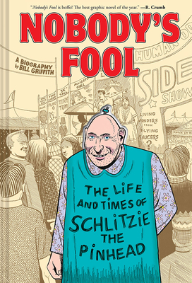 Nobody's Fool: The Life and Times of Schlitzie the Pinhead - Griffith, Bill