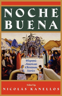 Noche Buena: Hispanic American Christmas Stories - Kanellos, Nicolas (Editor)