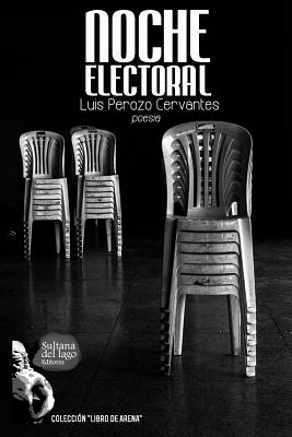 Noche Electoral: Panfletario potico para noches en desgracia - Ocando, Ivn Emilio (Photographer), and Perozo Cervantes, Luis