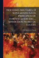 Nociones Militares, " Suplemento A Los Principios De Fortificacion Del ... Seor Don Pedro De Lucuze