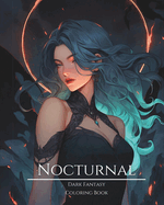 Nocturnal- Dark Fantasy Coloring Book 8: Haunting Portraits of Mystic, Creepy, Enchanting and Gorgeous Women. Forest Elves, Cute Demons, Evil Fairies, Charming Nymphs, Lunar Goddesses, Ominous Mermaids, Pagan Witches and More For Teens and Adults
