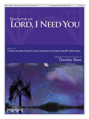 Nocturne on "lord, I Need You" - Maher, Matt, and Shaw, Timothy