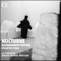 Nocturne: Rachmaninov Vespers, Byzantine Hymns - Adrian Sirbu (chant); Edouard Monjanel (tenor); Mathilde Gatouillat (alto); La Tempte (choir, chorus)