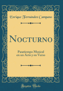 Nocturno: Pasatiempo Musical En Un Acto y En Verso (Classic Reprint)