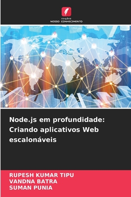 Node.js em profundidade: Criando aplicativos Web escalonveis - Kumar Tipu, Rupesh, and Batra, Vandna, and Punia, Suman