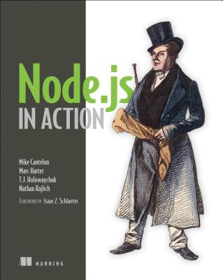 Node.js in Action - Cantelon, Mike, and Harter, Marc, and Holowaychuk, Tj