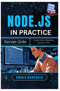 Node.js in Practice: Server-Side JavaScript for Building Dynamic APIs