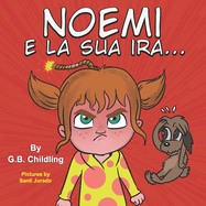 Noemi e la sua ira: Libro illustrato per bambini, la gestione della rabbia, emozioni, sentimenti, storie divertenti per bambini di et? 3 5 anni e oltre, crescita, prescolare, (Le abilit? di Noemi 2)