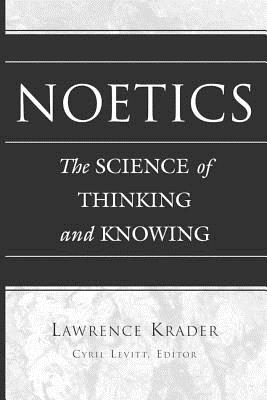 Noetics: The Science of Thinking and Knowing- Edited by Cyril Levitt - Levitt, Cyril