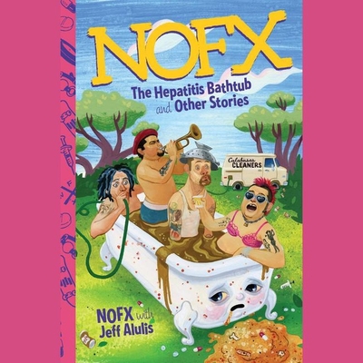 Nofx: The Hepatitis Bathtub and Other Stories - Alulis, Jeff, and Burkett, Fat Mike (Read by), and Melvin, Eric (Read by)