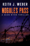 Nogales Pass: A Sean Wynn Thriller