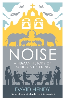 Noise: A Human History of Sound and Listening - Hendy, David