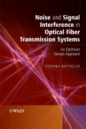 Noise and Signal Interference in Optical Fiber Transmission Systems: An Optimum Design Approach - Bottacchi, Stefano