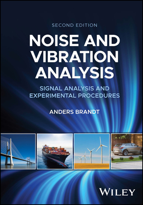 Noise and Vibration Analysis: Signal Analysis and Experimental Procedures - Brandt, Anders
