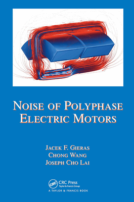 Noise of Polyphase Electric Motors - Gieras, Jacek F, and Wang, Chong, and Lai, Joseph Cho