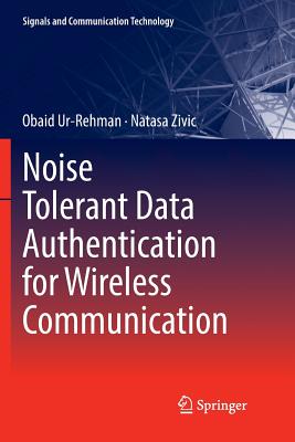 Noise Tolerant Data Authentication for Wireless Communication - Ur-Rehman, Obaid, and Zivic, Natasa