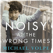 Noisy at the Wrong Times: The uplifting story of a different kind of education - 'Hugely entertaining and inspiring' The Sunday Times