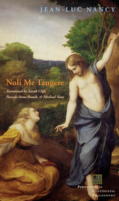 Noli Me Tangere: On the Raising of the Body - Nancy, Jean-Luc, and Clift, Sarah (Translated by), and Brault, Pascale-Anne (Translated by)