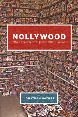 Nollywood: The Creation of Nigerian Film Genres - Haynes, Jonathan