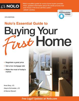 Nolo's Essential Guide to Buying Your First Home - Bray, Ilona, and Schroeder, Alayna, and Stewart, Marcia, Attorney