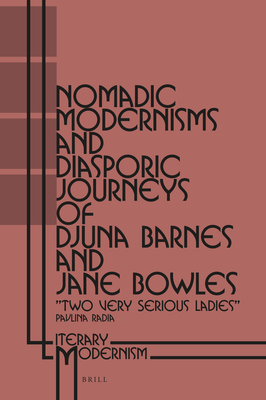 Nomadic Modernisms and Diasporic Journeys of Djuna Barnes and Jane Bowles: "Two Very Serious Ladies" - Radia, Pavlina