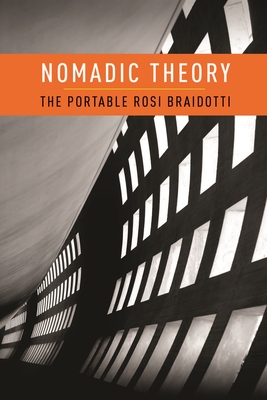 Nomadic Theory: The Portable Rosi Braidotti - Braidotti, Rosi, Professor