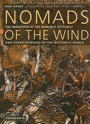 Nomads of the Wind: The Migration of the Monarch Butterfly and Other Wonders of the Butterfly World - Arndt, Ingo, and Lieckfeld, Claus-Peter, and Huemer, Peter