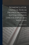 Nomenclator, Omnium Rerum Propria Nomina Septem Diversis Linguis Explicata Indicans