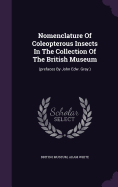 Nomenclature Of Coleopterous Insects In The Collection Of The British Museum: (prefaces By John Edw. Gray.)