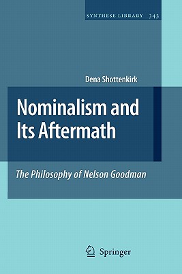 Nominalism and Its Aftermath: The Philosophy of Nelson Goodman - Shottenkirk, Dena