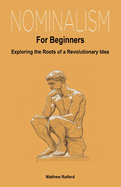 Nominalism For Beginners: Exploring the Roots of a Revolutionary Idea