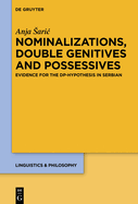 Nominalizations, Double Genitives and Possessives: Evidence for the Dp-Hypothesis in Serbian