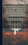 Nomination of Jolene Moritz Molitoris to be Administrator of the Federal Railroad Administration,: Hearing Before the Committee on Commerce, Science, and Transportation, United States Senate, One Hundred Third Congress, First Session, July 13, 1993