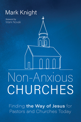 Non-Anxious Churches - Knight, Mark, and Novak, Mark (Foreword by)