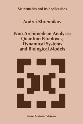 Non-Archimedean Analysis: Quantum Paradoxes, Dynamical Systems and Biological Models - Khrennikov, Andrei Y