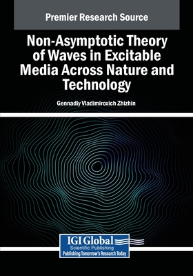 Non-Asymptotic Theory of Waves in Excitable Media Across Nature and Technology - Zhizhin, Gennadiy Vladimiroxich