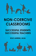 Non-Coercive Classrooms: Successful Students, Successful Teachers