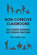 Non-Coercive Classrooms: Successful Students, Successful Teachers