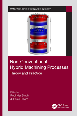 Non-Conventional Hybrid Machining Processes: Theory and Practice - Singh, Rupinder (Editor), and Davim, J Paulo (Editor)