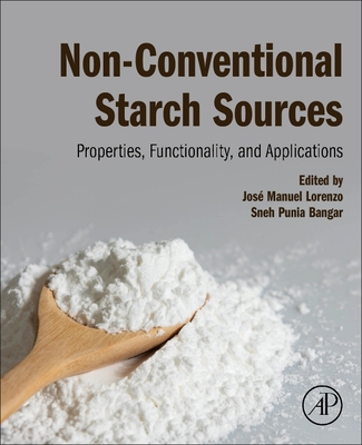 Non-Conventional Starch Sources: Properties, Functionality, and Applications - Lorenzo, Jose Manuel (Editor), and Bangar, Sneh Punia (Editor)