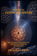 Non-Dual Consciousness: The Quantum Science of Advaita's Eternal Awakening