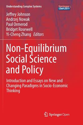 Non-Equilibrium Social Science and Policy: Introduction and Essays on New and Changing Paradigms in Socio-Economic Thinking - Johnson, Jeffrey (Editor), and Nowak, Andrzej, PhD (Editor), and Ormerod, Paul (Editor)