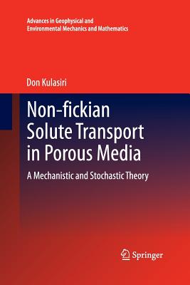 Non-Fickian Solute Transport in Porous Media: A Mechanistic and Stochastic Theory - Kulasiri, Don
