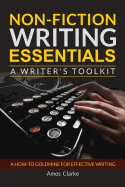 Non-fiction Writing Essentials: A Writer's Toolkit: A how-to goldmine for effective writing